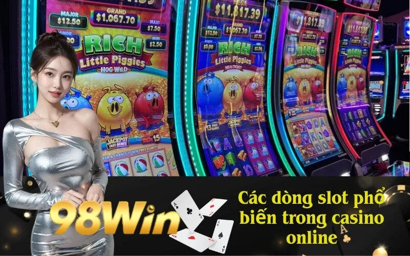 Các dòng slot phổ biến trong casino online