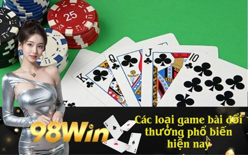Các loại game bài đổi thưởng phổ biến hiện nay