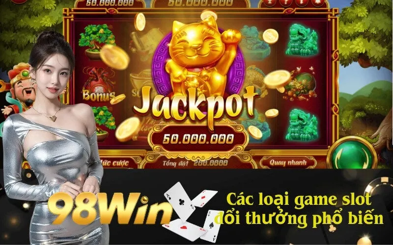 Các loại game slot đổi thưởng phổ biến