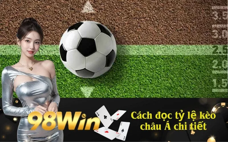 Cách đọc tỷ lệ kèo châu Á chi tiết