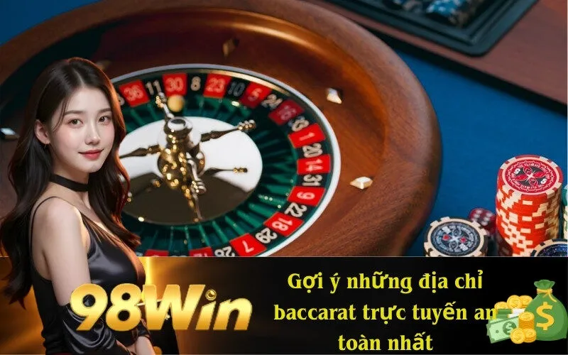 Gợi ý những địa chỉ baccarat trực tuyến an toàn nhất