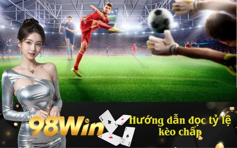 Hướng dẫn đọc tỷ lệ kèo chấp