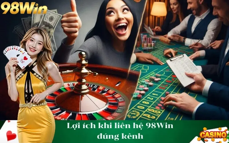 Lợi ích khi liên hệ 98Win đúng kênh