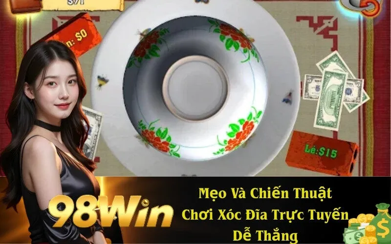 Mẹo Và Chiến Thuật Chơi Xóc Đĩa Trực Tuyến Dễ Thắng