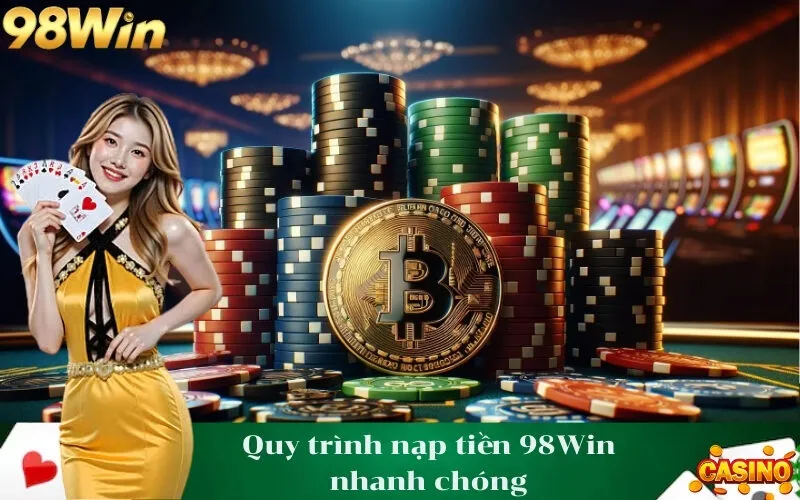 Quy trình nạp tiền 98Win nhanh chóng