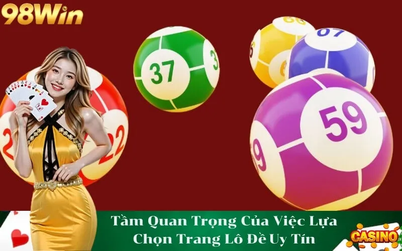 Tầm Quan Trọng Của Việc Lựa Chọn Trang Lô Đề Uy Tín