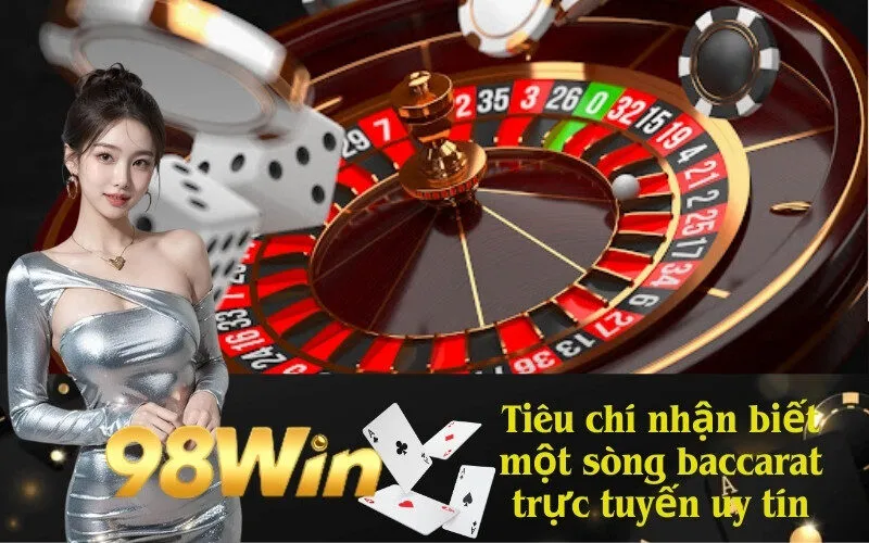 Tiêu chí nhận biết một sòng baccarat trực tuyến uy tín