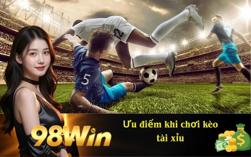 Ưu điểm khi chơi kèo tài xỉu