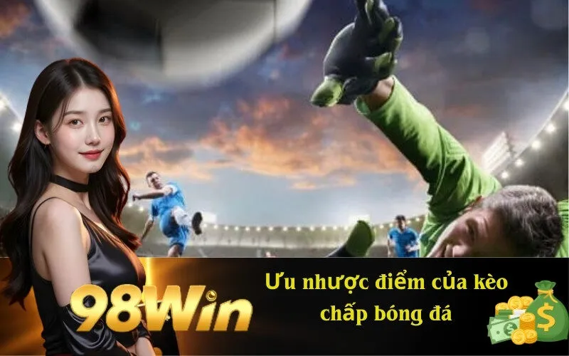 Ưu nhược điểm của kèo chấp bóng đá