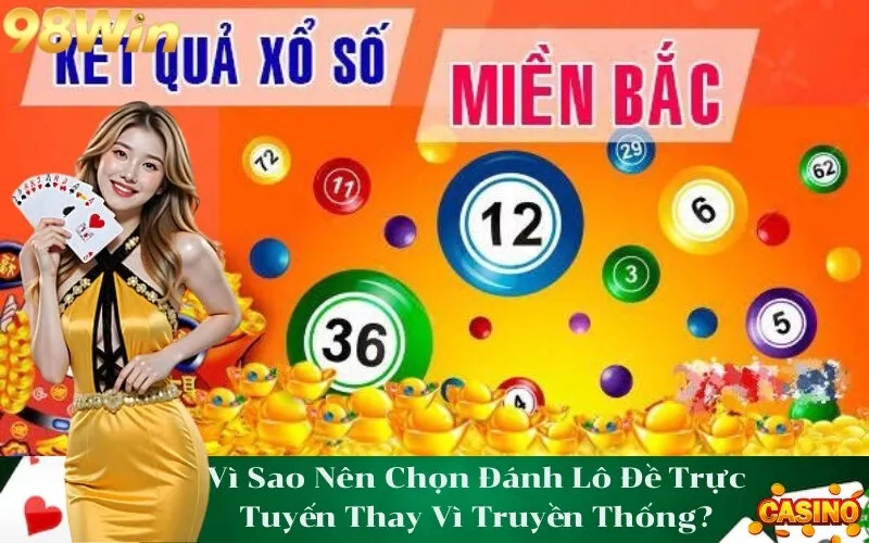 Vì Sao Nên Chọn Đánh Lô Đề Trực Tuyến Thay Vì Truyền Thống