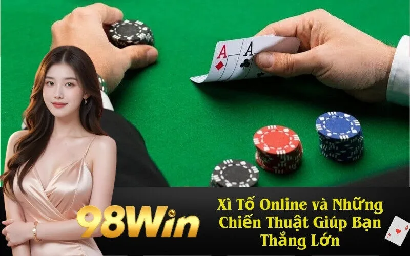 Xì Tố Online và Những Chiến Thuật Giúp Bạn Thắng Lớn